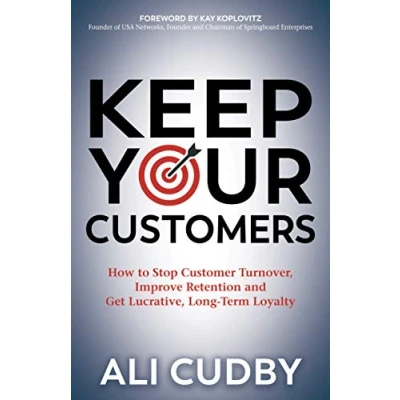 Abbildung von Keep Your Customers: How to Stop Customer Turnover, Improve Retention and Get Lucrative, Long Term Loyalty