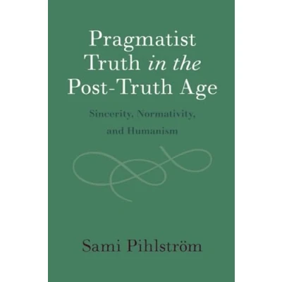 Abbildung von Pragmatist Truth in the Post Age: Sincerity, Normativity, and Humanism