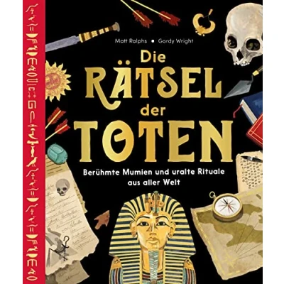 Abbildung von Die Rätsel der Toten: Berühmte Mumien und uralte Rituale aus aller Welt