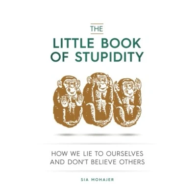 Abbildung von The Little Book of Stupidity: How We Lie to Ourselves and Don&#039;t Believe Others