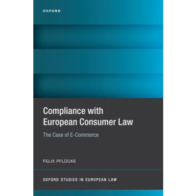 Abbildung von Compliance with European Consumer Law: The Case of E Commerce (Oxford Studies in Law)