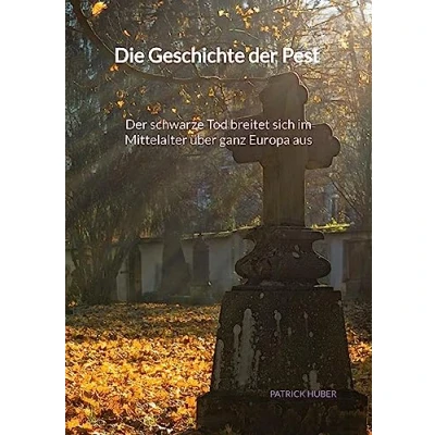 Abbildung von Die Geschichte Der Pest schwarze Tod breitet sich im Mittelalter über ganz Europa aus