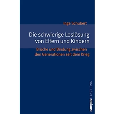 Abbildung von Die schwierige Loslösung von Eltern und Kindern: Brüche Bindung zwischen den Generationen seit dem Krieg (Campus Forschung, 892)