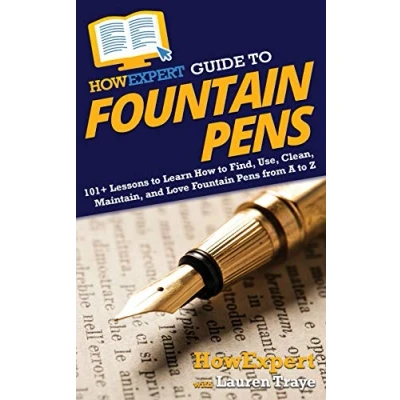 Abbildung von HowExpert Guide to Fountain Pens: 101+ Lessons Learn How Find, Use, Clean, Maintain, and Love Pens from A Z