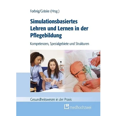Abbildung von Simulationsbasiertes Lehren und Lernen in der Pflegebildung. Kompetenzen, Spezialgebiete Strukturen (Gesundheitswesen Praxis)