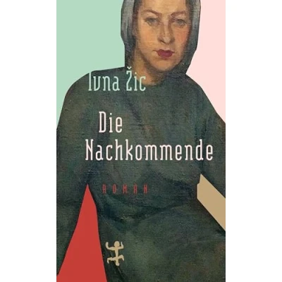 Abbildung von Die Nachkommende: Roman. Nominiert für den Österreichischen Buchpreis 2019 (Longlist)
