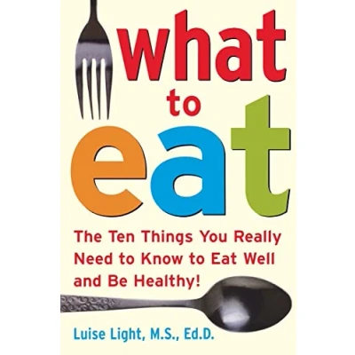 Abbildung von What to Eat: The Ten Things You Really Need Know Eat Well and Be Healthy