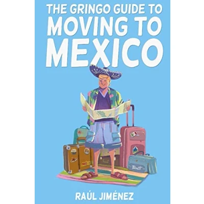 Abbildung von The Gringo Guide To Moving Mexico.: Everything You Need Know Before Mexico. (All about Mexico.)