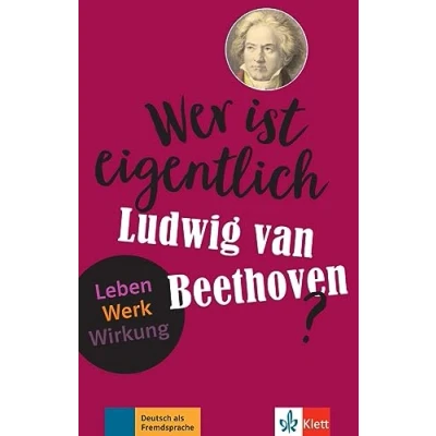 Abbildung von Wer ist eigentlich Ludwig van Beethoven?: Leben Werk Wirkung. Lektüre mit digitalen Extras