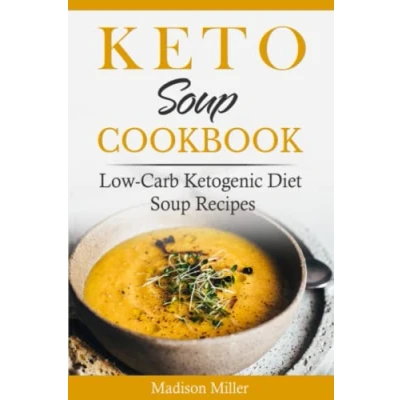 Abbildung von Keto Soup Cookbook: Low Carb Ketogenic Diet Recipes (Keto Cookbook)
