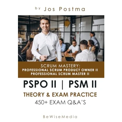 Abbildung von Scrum Mastery: Professional (Certified) Product Owner II + Master II: Certification Guide for PSPO PSM 450+ Exam Q&amp;A&#039;s