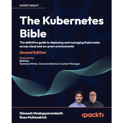Abbildung von The Kubernetes Bible: definitive guide to deploying and managing across cloud on prem environments