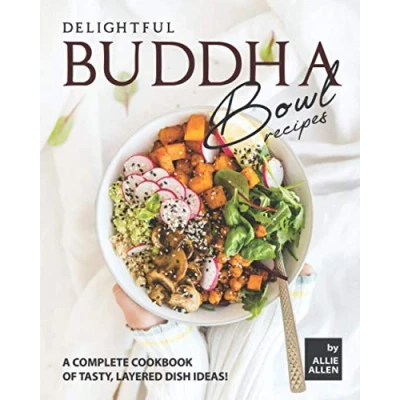 Abbildung von Delightful Buddha Bowl Recipes: A Complete Cookbook of Tasty, Layered Dish Ideas!