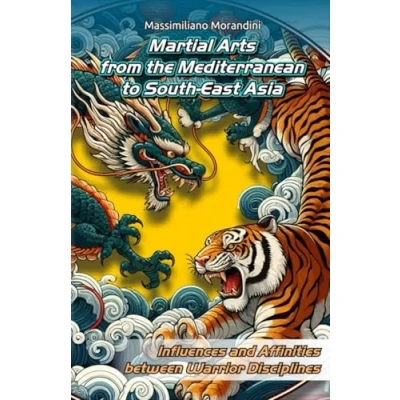 Abbildung von Martial Arts from the Mediterranean to South East Asia: Influences and Affinities Between Warrior Disciplines