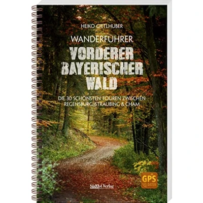 Abbildung von Wanderführer Vorderer Bayerischer Wald: Die 30 schönsten Touren zwischen Regensburg, Straubing &amp; Cham: Cham