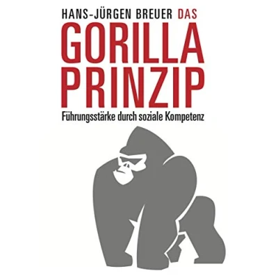 Abbildung von Das Gorilla Prinzip: Führungsstärke durch soziale Kompetenz