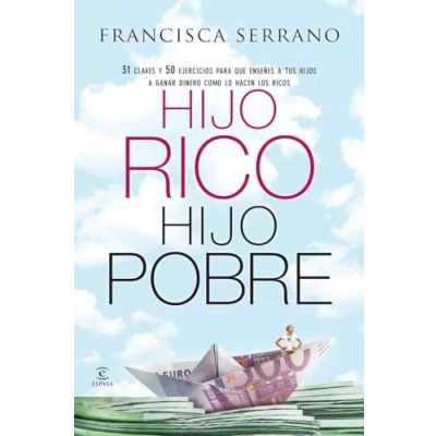 Abbildung von hijo rico, pobre : 31 claves y 50 ejercicios para que enseñes a tus hijos ganar dinero como lo hacen los ricos