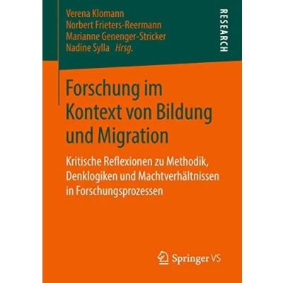 Abbildung von Forschung im Kontext von Bildung und Migration: Kritische Reflexionen zu Methodik, Denklogiken Machtverhältnissen in Forschungsprozessen