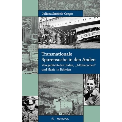 Abbildung von Transnationale Spurensuche in den Anden: Von geflüchteten Juden, „Altdeutschen“ und Nazis Bolivien