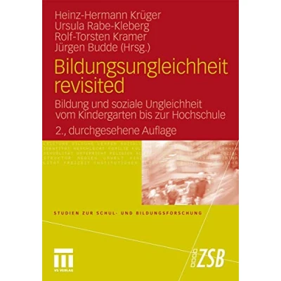 Abbildung von Bildungsungleichheit Revisited: Bildung und Soziale Ungleichheit vom Kindergarten bis zur Hochschule (Studien Schul Bildungsforschung) ... Bildungsforschung, 30, Band 30)