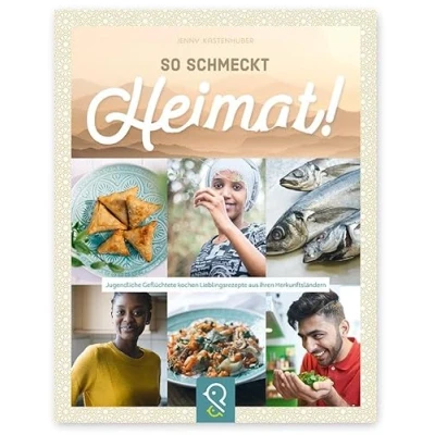 Abbildung von So schmeckt Heimat!: Jugendliche Geflüchtete kochen Lieblingsrezepte aus ihren Herkunftsländern