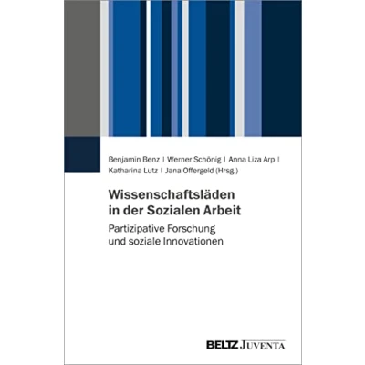 Abbildung von Wissenschaftsläden in der Sozialen Arbeit: Partizipative Forschung und soziale Innovationen