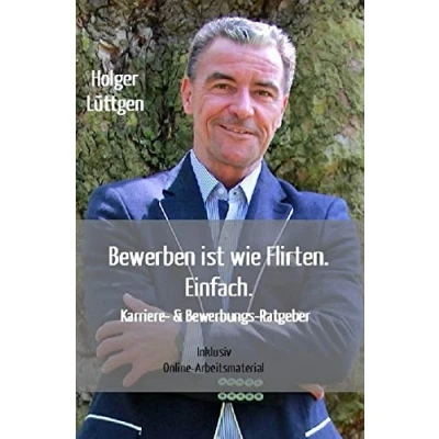 Abbildung von Bewerben ist wie Flirten. Einfach.: Mit dem Felix Prinzip. Klarheit. Selbstbestimmung. Erfolg