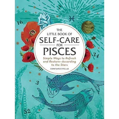 Abbildung von the Little Book of Self Care for Pisces: Simple Ways to Refresh and Restore―According Stars (Astrology Care)