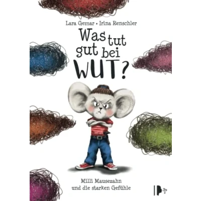 Abbildung von Was tut gut bei Wut? Milli Mausezahn und die starken Gefühle: Ein Kinderbuch über Wut wie man kreativ mit ihr umgeht inklusive Nachwort der Kinder &amp; Jugendpsychotherapeutin Laura Mach