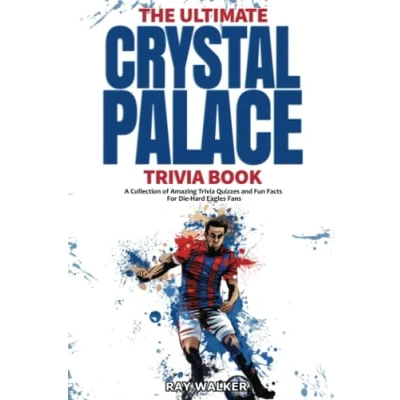 Abbildung von The Ultimate Crystal Palace FC Trivia Book: A Collection of Amazing Quizzes and Fun Facts for Die Hard Eagles Fans!