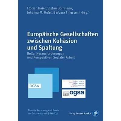 Abbildung von Europäische Gesellschaften zwischen Kohäsion und Spaltung: Rolle, Herausforderungen Perspektiven Sozialer Arbeit (Theorie, Forschung Praxis der Sozialen Arbeit)