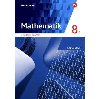 Abbildung von Mathematik Ausgabe 2016 für Realschulen in Bayern: Arbeitsheft 8 WPF I mit Lösungen