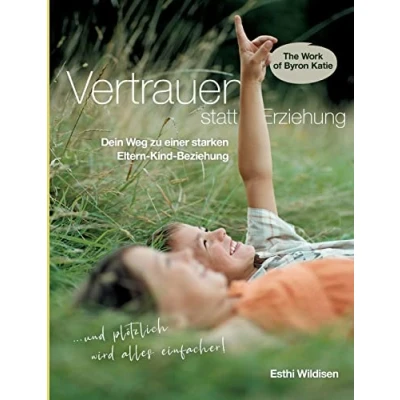 Abbildung von Vertrauen statt Erziehung: Dein Weg zu einer starken Eltern Kind Beziehung