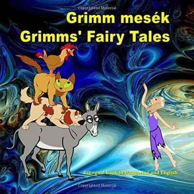 Abbildung von Grimm mesék. Grimms&#039; Fairy Tales. Bilingual Book in Hungarian and English: Dual Language Picture for KIds