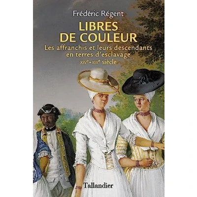 Abbildung von Libres de couleur: Les affranchis et leurs descendants en terre d&#039;esclavage XIVème XIXème siècle