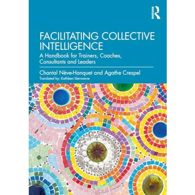 Abbildung von Facilitating Collective Intelligence: A Handbook for Trainers, Coaches, Consultants and Leaders