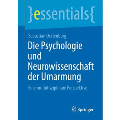 Abbildung von Die Psychologie und Neurowissenschaft der Umarmung: Eine multidisziplinäre Perspektive (essentials)