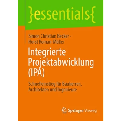 Abbildung von Integrierte Projektabwicklung (IPA): Schnelleinstieg für Bauherren, Architekten und Ingenieure (essentials)