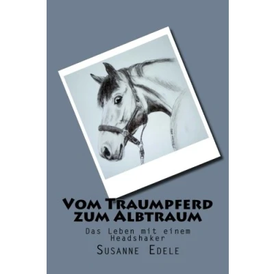Abbildung von Vom Traumpferd zum Albtraum: Das Leben mit einem Headshaker