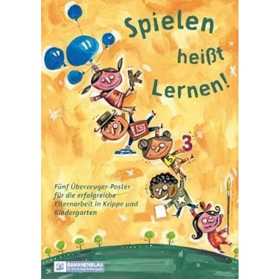Abbildung von Spielen heißt Lernen!: Fünf Überzeuger Poster für die erfolgreiche Elternarbeit in Krippe und Kindergarten