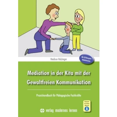 Abbildung von Mediation in der Kita Mit Gewaltfreien Kommunikation: Praxishandbuch für Pädagogische Fachkräfte 20 Beispiel Mediationen