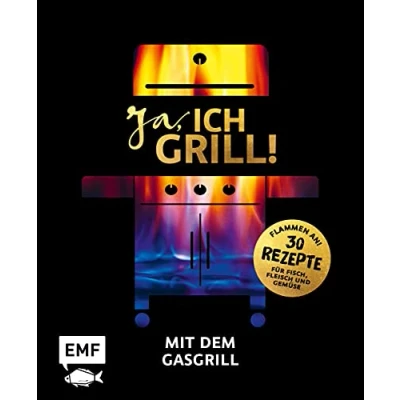 Abbildung von Ja, ich grill! Mit dem Gasgrill: Schneller Genuss: 30 einfache Rezepte für Fisch, Fleisch und Gemüse