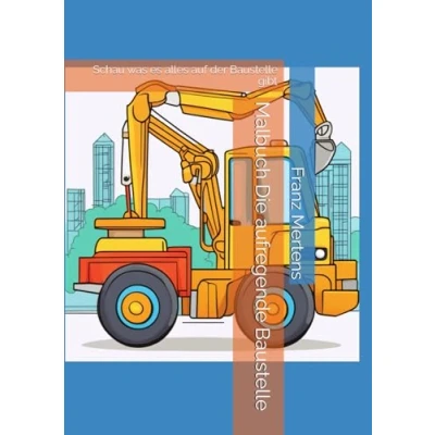 Abbildung von Malbuch Die aufregende Baustelle: Schau was es alles auf der Baustelle gibt