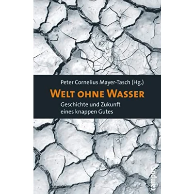 Abbildung von Welt ohne Wasser: Geschichte und Zukunft eines knappen Gutes