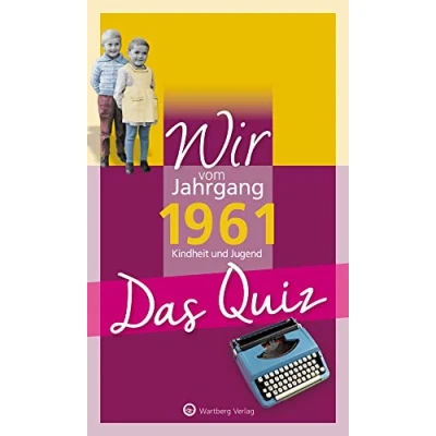 Abbildung von Wir vom Jahrgang 1961 Das Quiz: Kindheit und Jugend (Jahrgangsquizze)