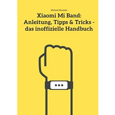 Abbildung von Xiaomi Mi Band: Anleitung, Tipps &amp; Tricks das inoffizielle Handbuch