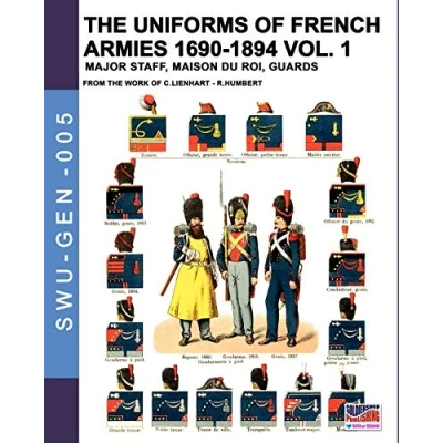 Abbildung von The uniforms of French armies 1690 1894 Vol. 1: Major staff, Maison du Roi, Guards (Soldiers, weapons &amp; GEN, Band 5)
