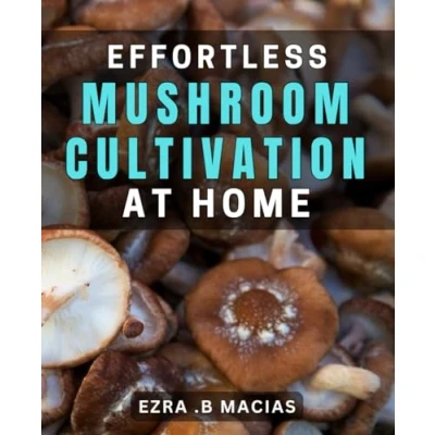 Abbildung von Effortless Mushroom Cultivation at Home: Simple Techniques for Growing Fresh Mushrooms in your Own Space