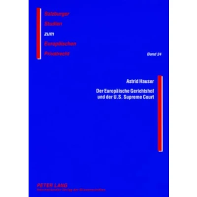 Abbildung von der Europäische Gerichtshof und U.S. Supreme Court: Eine vergleichende Analyse ausgewählter Aspekte (Salzburger Studien zum Europäischen Privatrecht, Band 24)