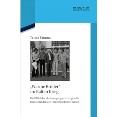 Abbildung von &quot;Warme Brüder&quot; im Kalten Krieg: Die DDR Schwulenbewegung und das geteilte Deutschland in den 1970er 1980er Jahren (Quellen Darstellungen zur Zeitgeschichte, 138, Band 138)